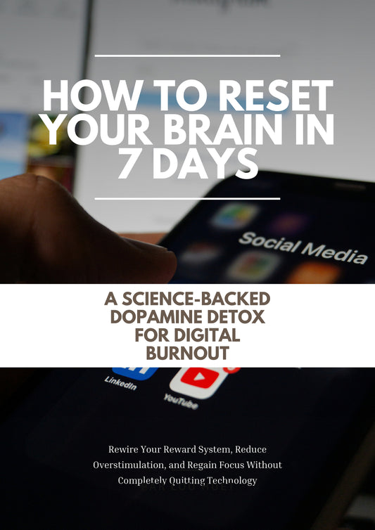How to Reset Your Brain in 7 Days: A Science-Backed Dopamine Detox for Digital Burnout