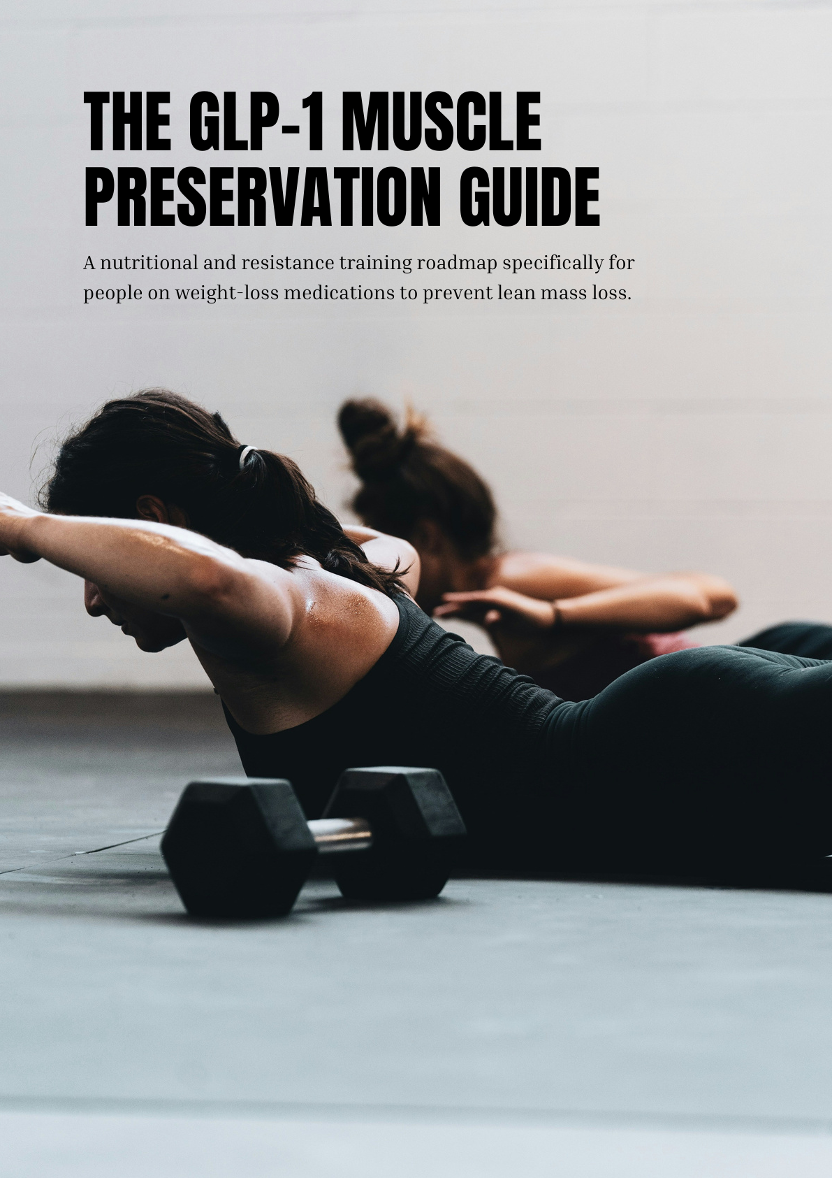 The GLP-1 Muscle Preservation Guide: A Nutritional and Resistance Training Roadmap Specifically For People On Weight-Loss Medications To Prevent Lean Mass Loss.